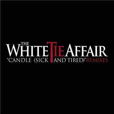 Candle (Sick And Tired) (Johnny Vicious Radio Edit)/The White Tie Affair