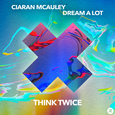 Think Twice/Ciaran McAuley／Dream A Lot