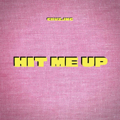 Hit Me Up/Cruzjmc
