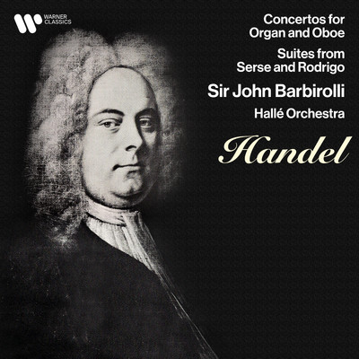 Handel: Concertos for Oboe & Organ, Suites from Serse & Rodrigo/Sir John Barbirolli