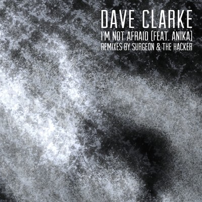 I'm Not Afraid (feat. Anika) [Surgeon Remix]/Dave Clarke