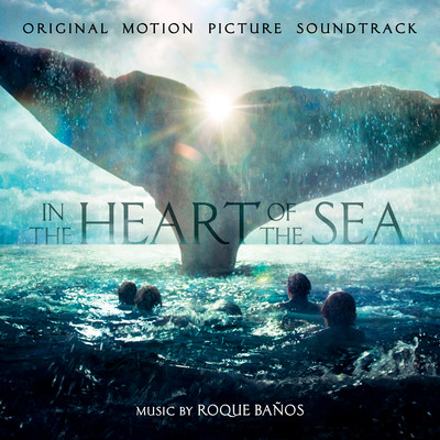 アルバム/In The Heart Of The Sea (Original Motion Picture Soundtrack)/Roque Banos