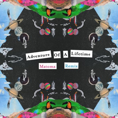 Adventure of a Lifetime (Matoma Remix)/Coldplay