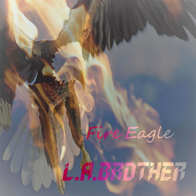 シングル/Fire Eagle/L.A.BROTHER