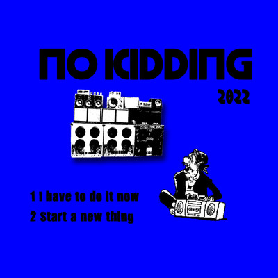 DEMO 2022 first step/NO KIDDING