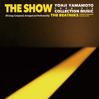 THE SHOW ／ YOHJI YAMAMOTO COLLECTION MUSIC by THE BEATNIKS/ザ・ビートニクス