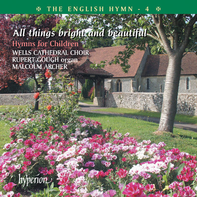 The English Hymn 4 - All Things Bright & Beautiful (Hymns for Children)/Wells Cathedral Choir／Rupert Gough／Malcolm Archer