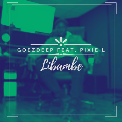 Libambe (feat. Pixie L)/GoezDeep