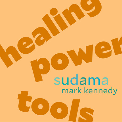 Healing Power Tools/Sudama Mark Kennedy