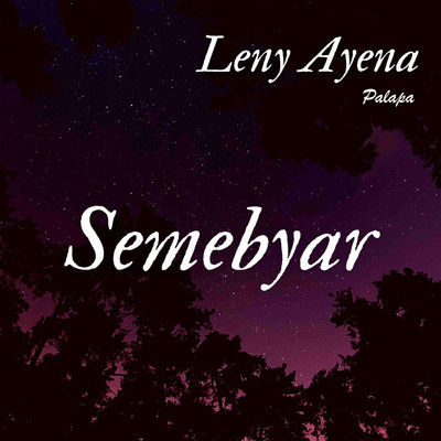 Semebyar/Leny Ayena Palapa