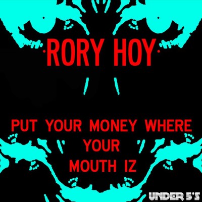 Put Your Money Where Your Mouth Iz/Rory Hoy