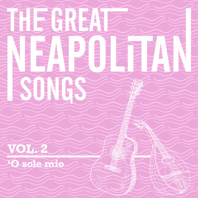 アルバム/The Great Neapolitan Songs - Vol. 2 - O Sole Mio/Gino Evangelista & Paolo Del Vecchio