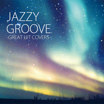 JAZZY GROOVE -GREAT HIT COVERS-/Lo-Fi