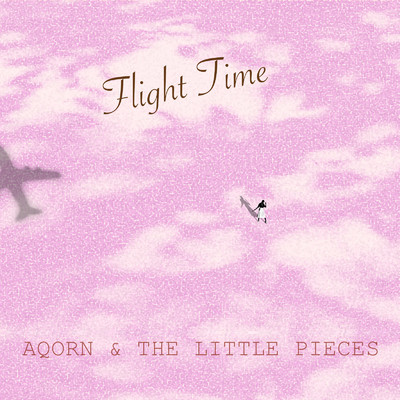 シングル/Flight Time/Aqorn & The Little Pieces