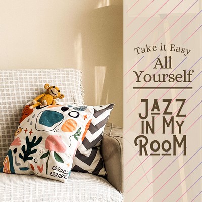 アルバム/Take it Easy All Yourself - Jazz in My Room/Circle of Notes