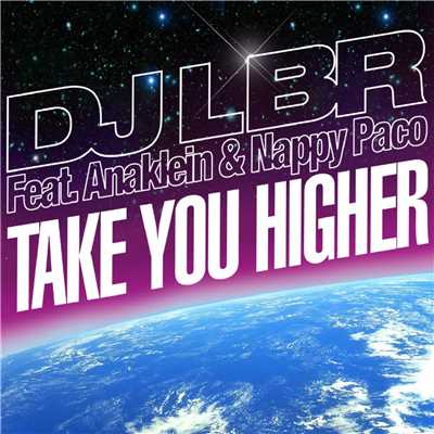 シングル/Take You Higher (Ana Club) [feat. Anaklein & Nappy Paco]/DJ LBR
