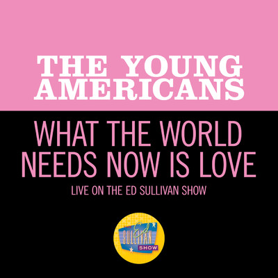 What The World Needs Now Is Love (Live On The Ed Sullivan Show, October 25, 1970)/The Young Americans