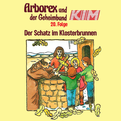 20: Der Schatz im Klosterbrunnen/Arborex und der Geheimbund KIM