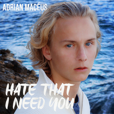 Hate That I Need You (Explicit)/Adrian Maceus