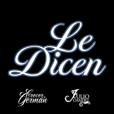 Le Dicen/Crecer German／Julio Chaidez