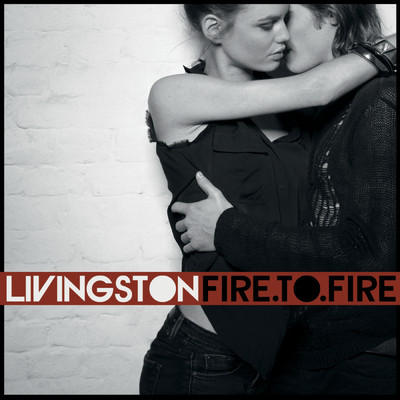 Fire To Fire (Bonus Version)/Livingston