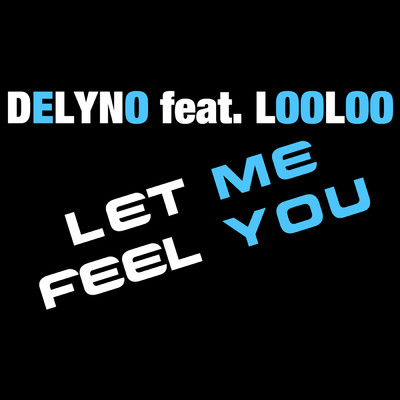 シングル/Let Me Feel You (featuring LooLoo)/Delyno