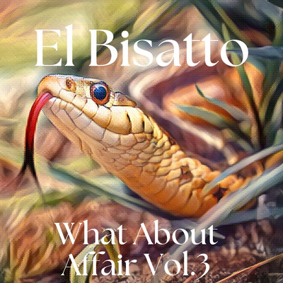 What about affair Vol.3/El Bisatto