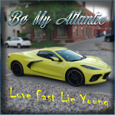 シングル/Love Fast Lie Young/Be My Atlantic