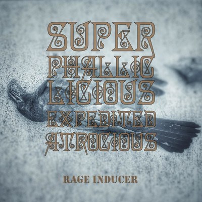 アルバム/Superphallicliciousexpeditedatrocious/Rage Inducer