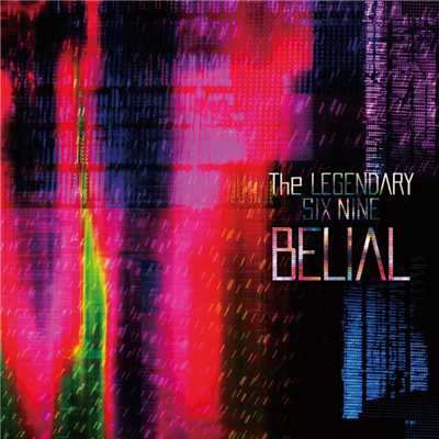 BELIAL/The LEGENDARY SIX NINE