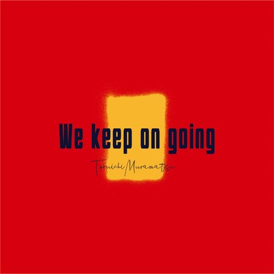 We keep on going/村松徳一