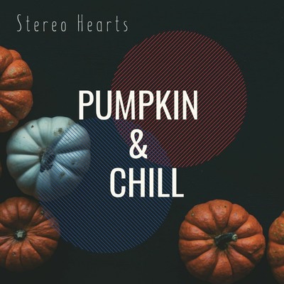 Pumpkin & Chill/Stereo Hearts
