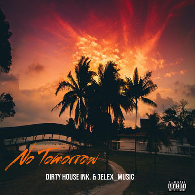 No Tomorrow (Explicit)/Dirty House Ink.／Delex_Music