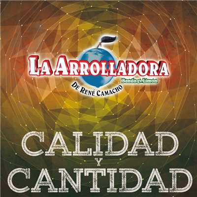 Calidad Y Cantidad/La Arrolladora Banda El Limon De Rene Camacho