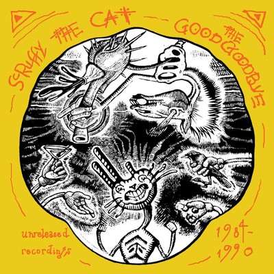 The Good Goodbye: Unreleased Recordings 1984-1990/Scruffy The Cat