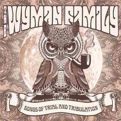 Songs Of Trial And Tribulation/The Wyman Family