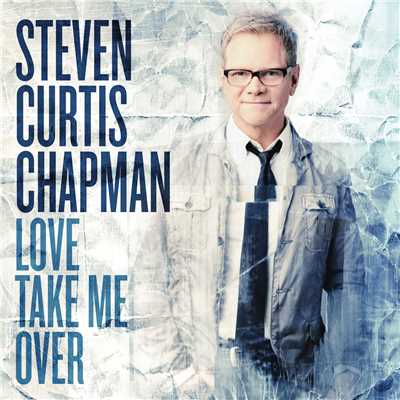 シングル/Love Take Me Over/Steven Curtis Chapman