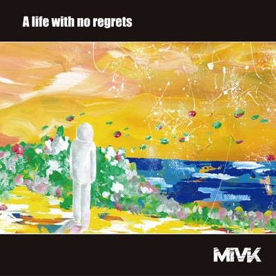 アルバム/A life with no regrets/MiVK