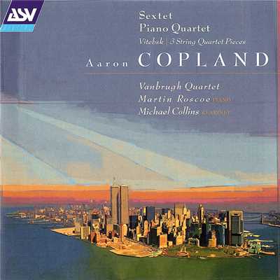 Copland: Sextet; Piano Quartet; Vitebsk; 2 Pieces for string quartet/The Vanbrugh Quartet／マーティン・ロスコー／マイケル・コリンズ