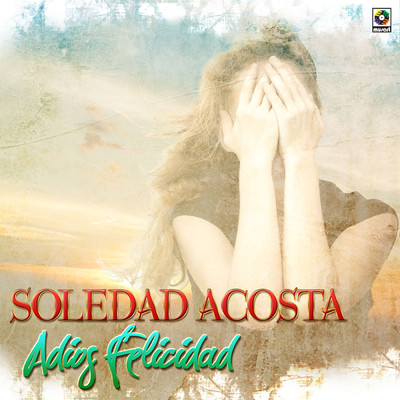 Adios Felicidad/Soledad Acosta