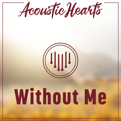 Without Me/Acoustic Hearts