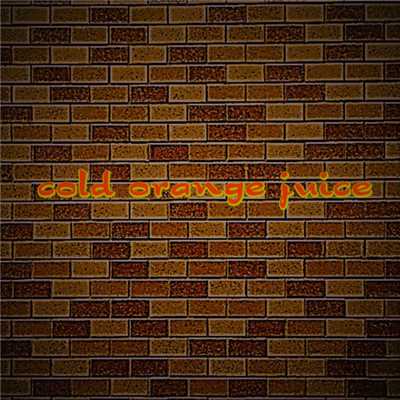 just now with me/cold orange juice