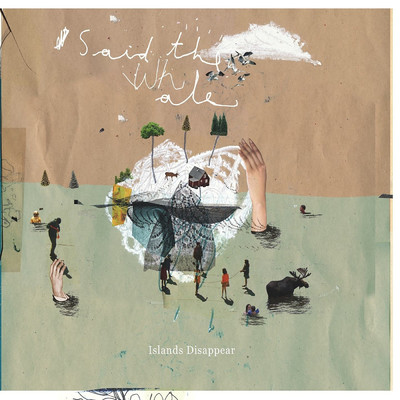 Islands Disappear/Said The Whale