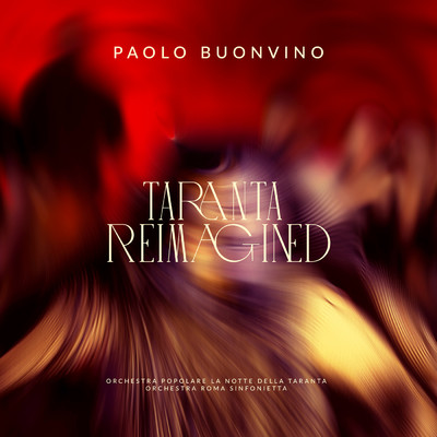 Taranta Reimagined/パオロ・ブォンヴィーノ／Orchestra Popolare La Notte Della Taranta／Orchestra Roma Sinfonietta