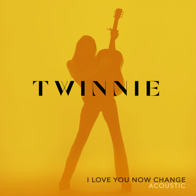 I Love You Now Change (Acoustic)/Twinnie
