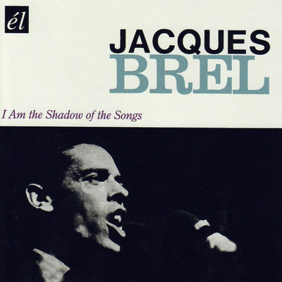 アルバム/I Am The Shadow Of The Songs/Jacques Brel
