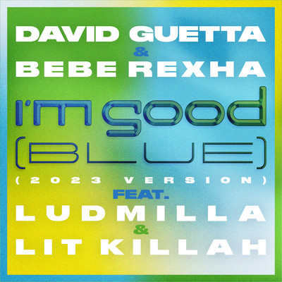 I'm Good (Blue) [feat. Bebe Rexha, Ludmilla and LIT killah] [2023 Version]/David Guetta