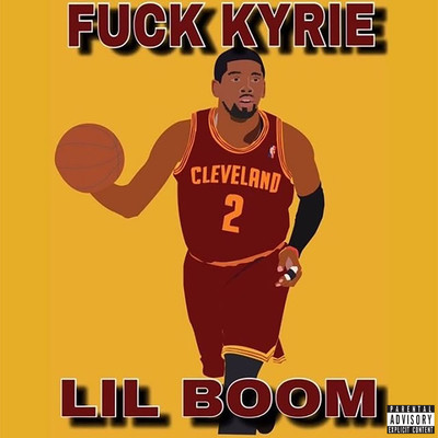 Fuck Kyrie/Lil Boom