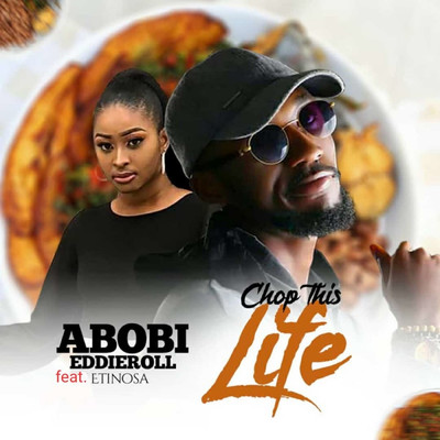 Chop This Life (feat. Etinosa)/Abobi Eddieroll
