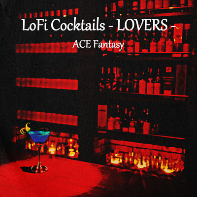 LoFi Cocktails - LOVERS -/ACE Fantasy